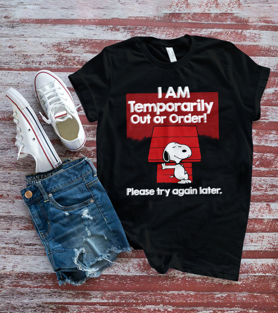 I Am Temporarily Out Of Order Snoopy Please Try Again Later Peanuts Movie T-Shirt