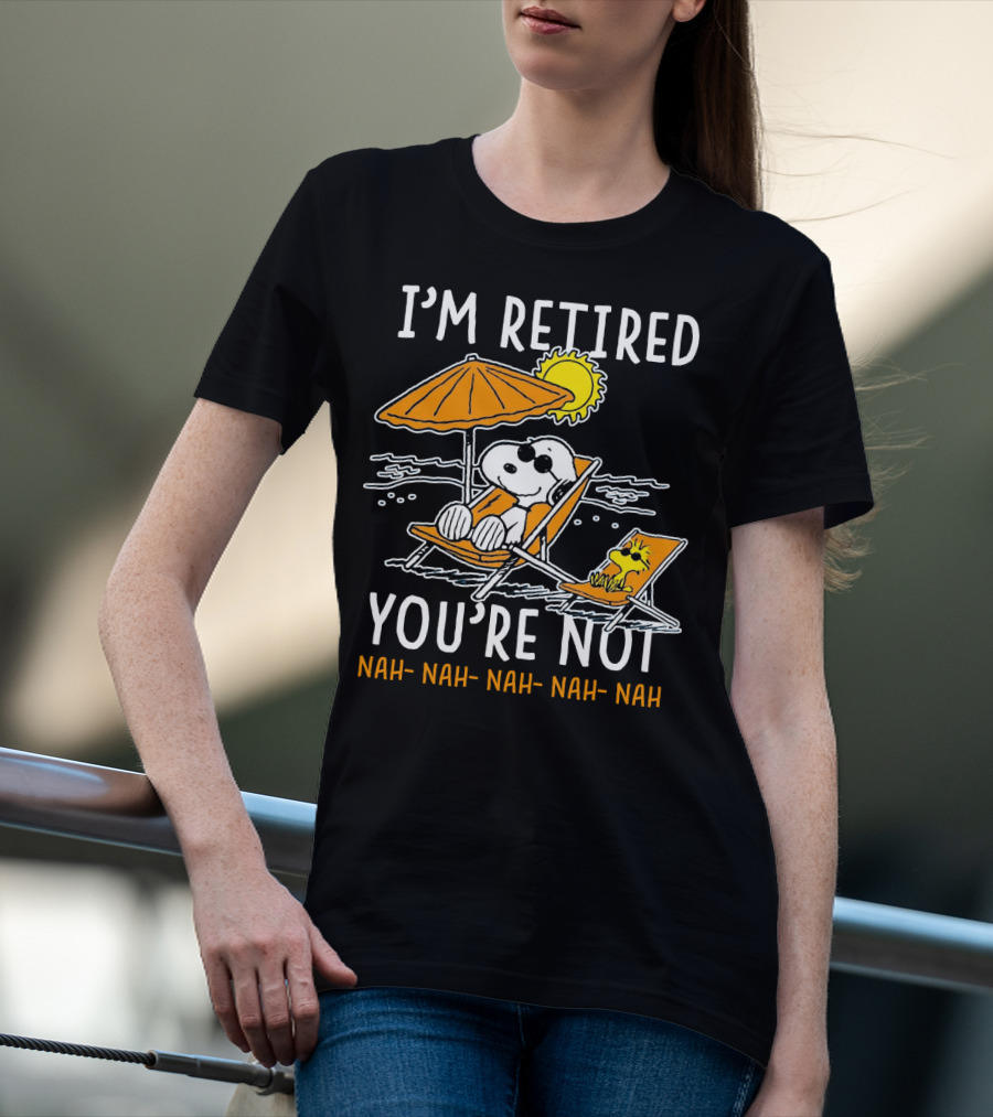 I'm Retired You're Not Snoopy Nah Nah Nah The Peanuts Movie T-Shirt