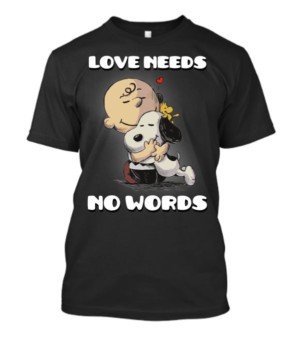 Love Needs No Words Snoopy Hug Peanuts Movie Woodstock Charlie Brown T-Shirt