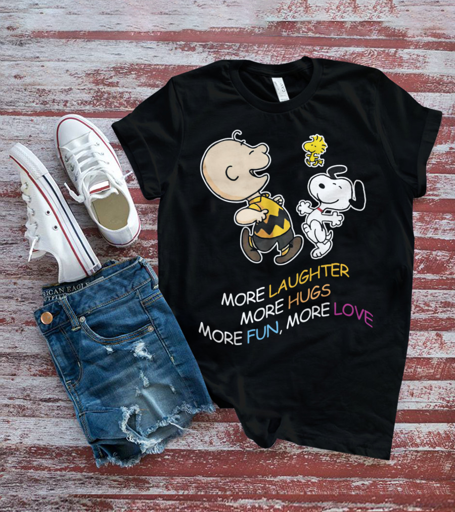 More Laughter More Hugs More Fun More Love Snoopy Charlie Brown Woodstock The Peanuts Movie T-Shirt