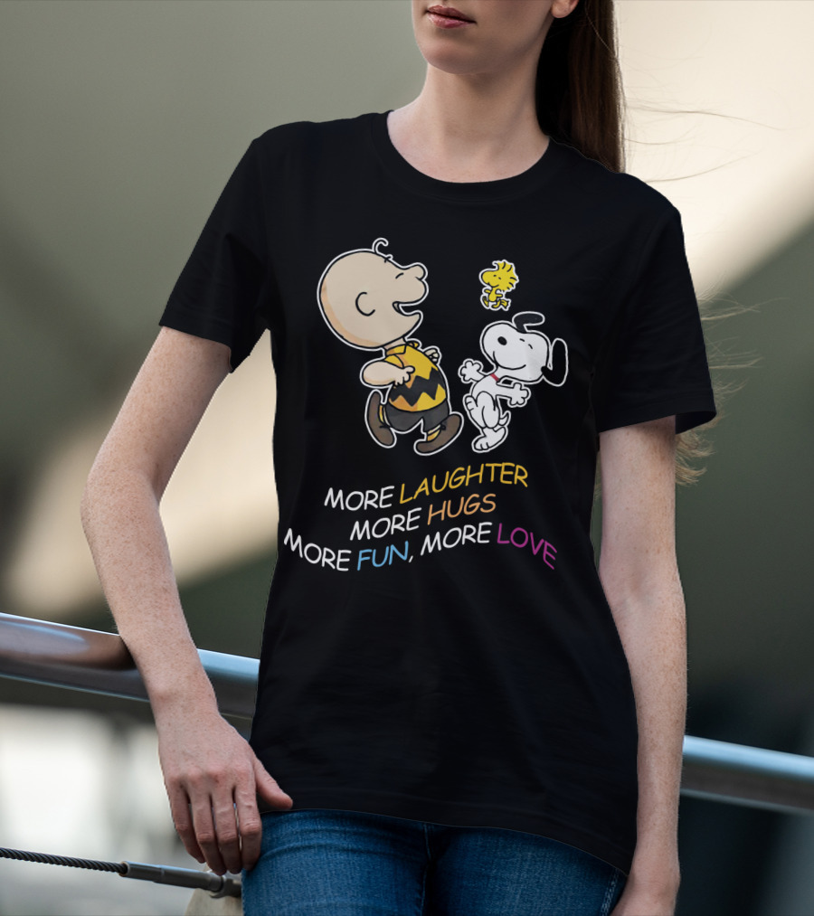 More Laughter More Hugs More Fun More Love Snoopy Charlie Brown Woodstock The Peanuts Movie T-Shirt