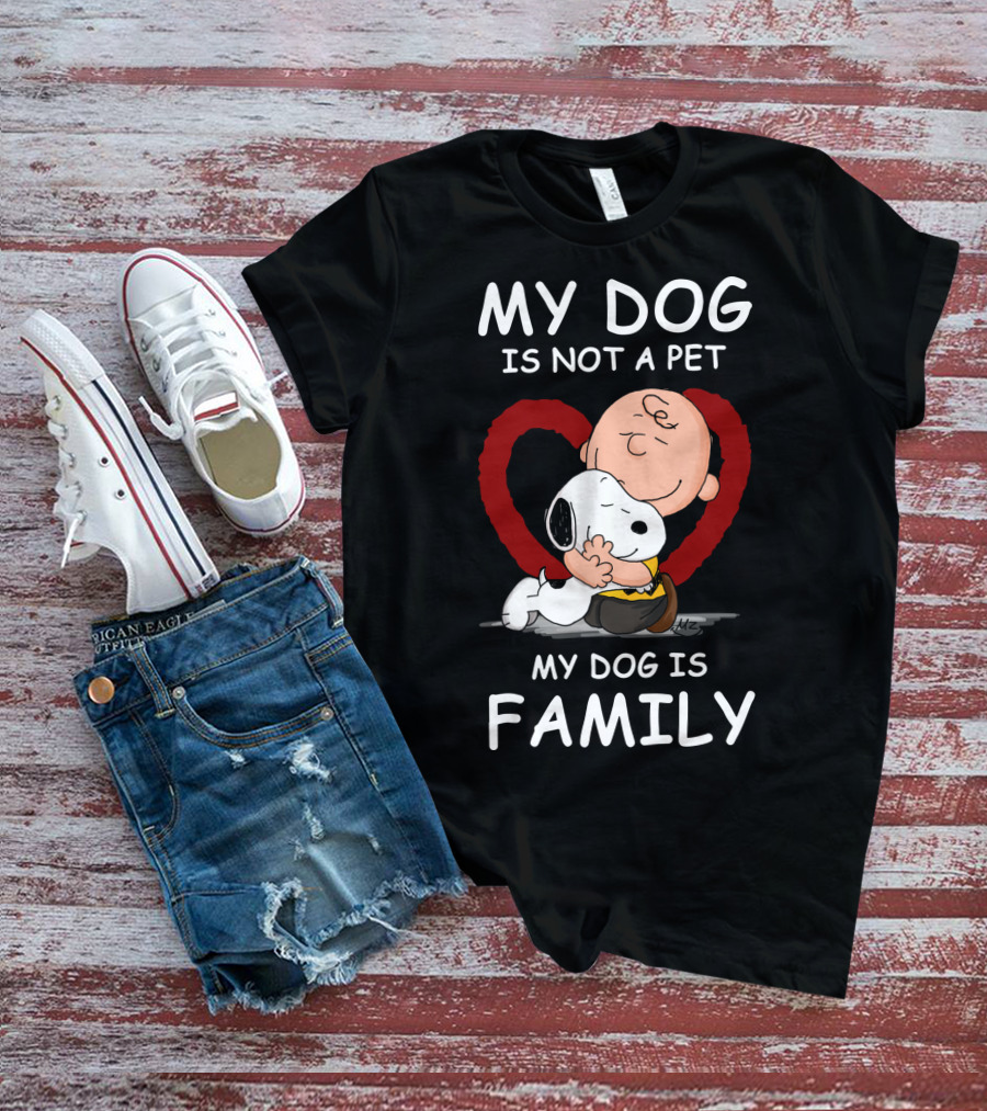 My Dog Is Not A Pet My Dog Is Family Snoopy Charlie Brown Peanuts Movie Hug Heart T-Shirt