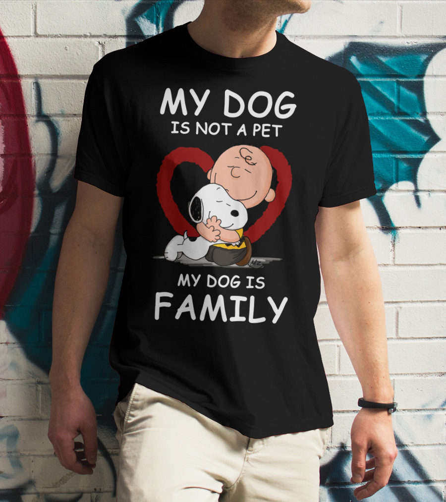 My Dog Is Not A Pet My Dog Is Family Snoopy Charlie Brown Peanuts Movie Hug Heart T-Shirt