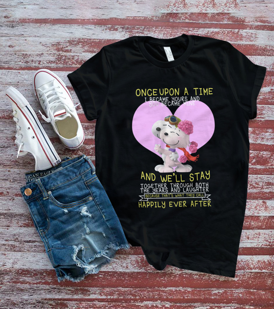 Once Upon A Time I Became Yours And You Became Mine Snoopy The Peanuts Movie Happily Ever After T-Shirt