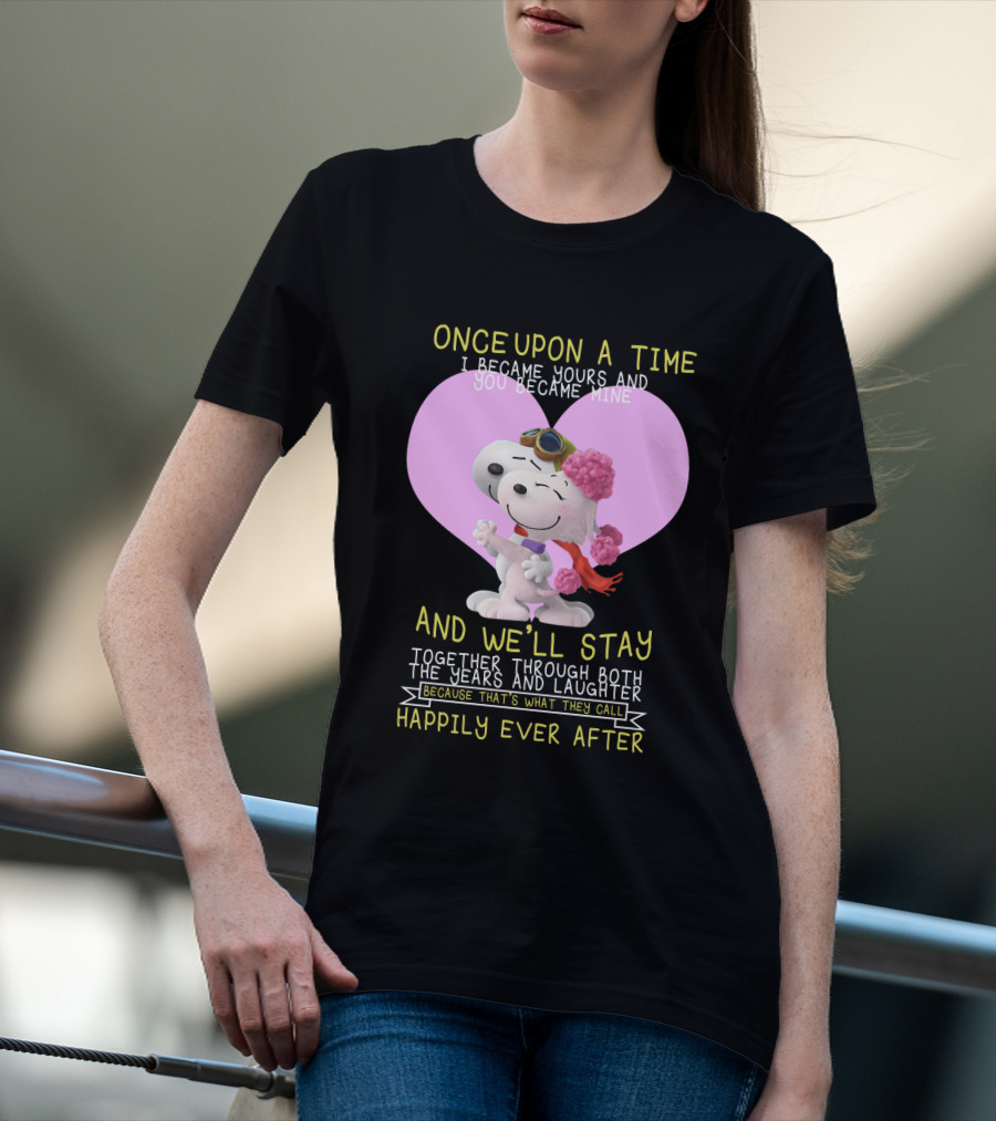 Once Upon A Time I Became Yours And You Became Mine Snoopy The Peanuts Movie Happily Ever After T-Shirt
