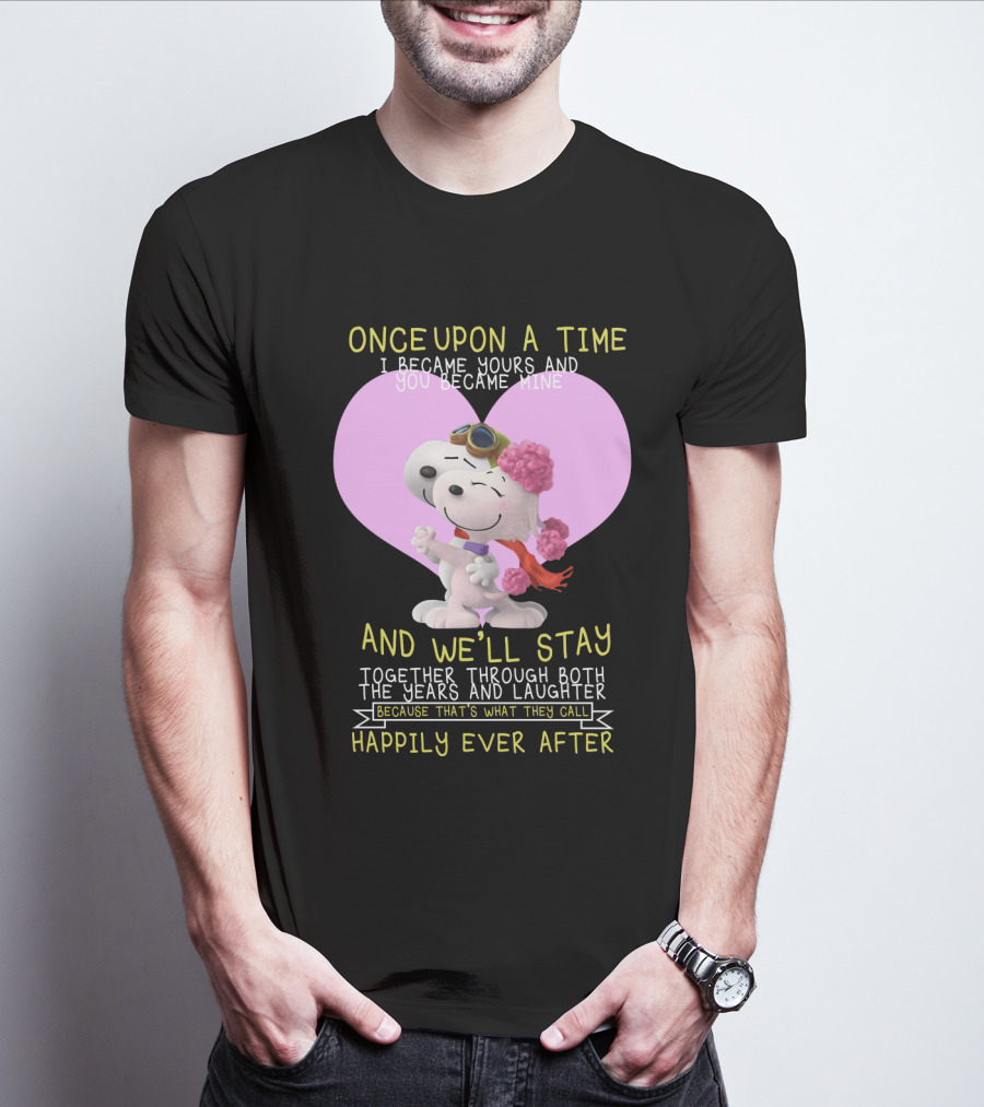 Once Upon A Time I Became Yours And You Became Mine Snoopy The Peanuts Movie Happily Ever After T-Shirt