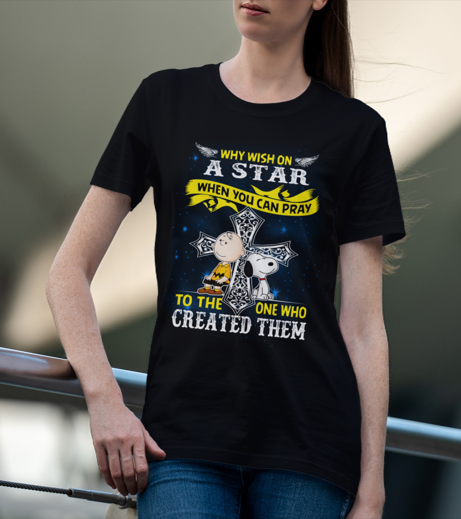 Why Wish On A Star When You Can Pray To The One Who Created Them Snoopy Peanuts T-Shirt