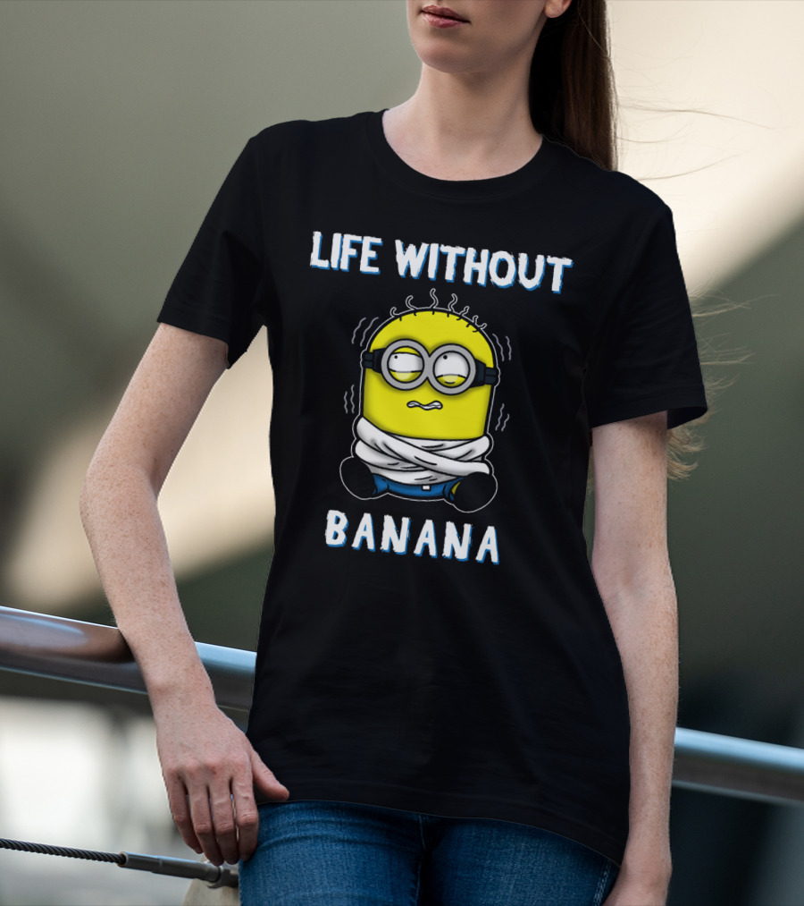 Life Without Banana Minions Despicable Me T-Shirt