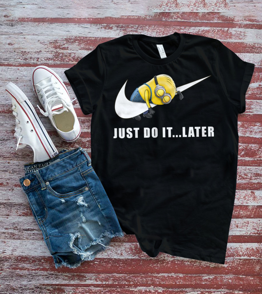 Despicable Me Minions Just Do It Later T-Shirt