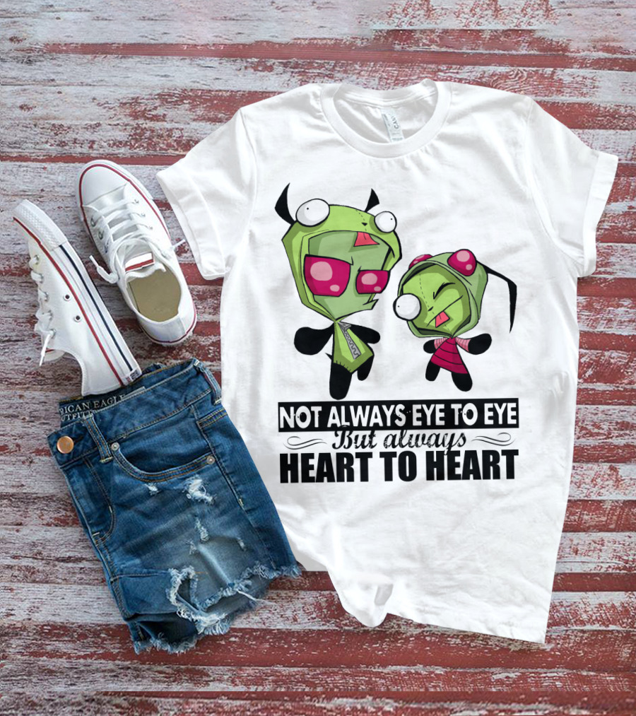 Not Always Eye To Eye But Always Heart To Heart Gir Invader Zim T-Shirt