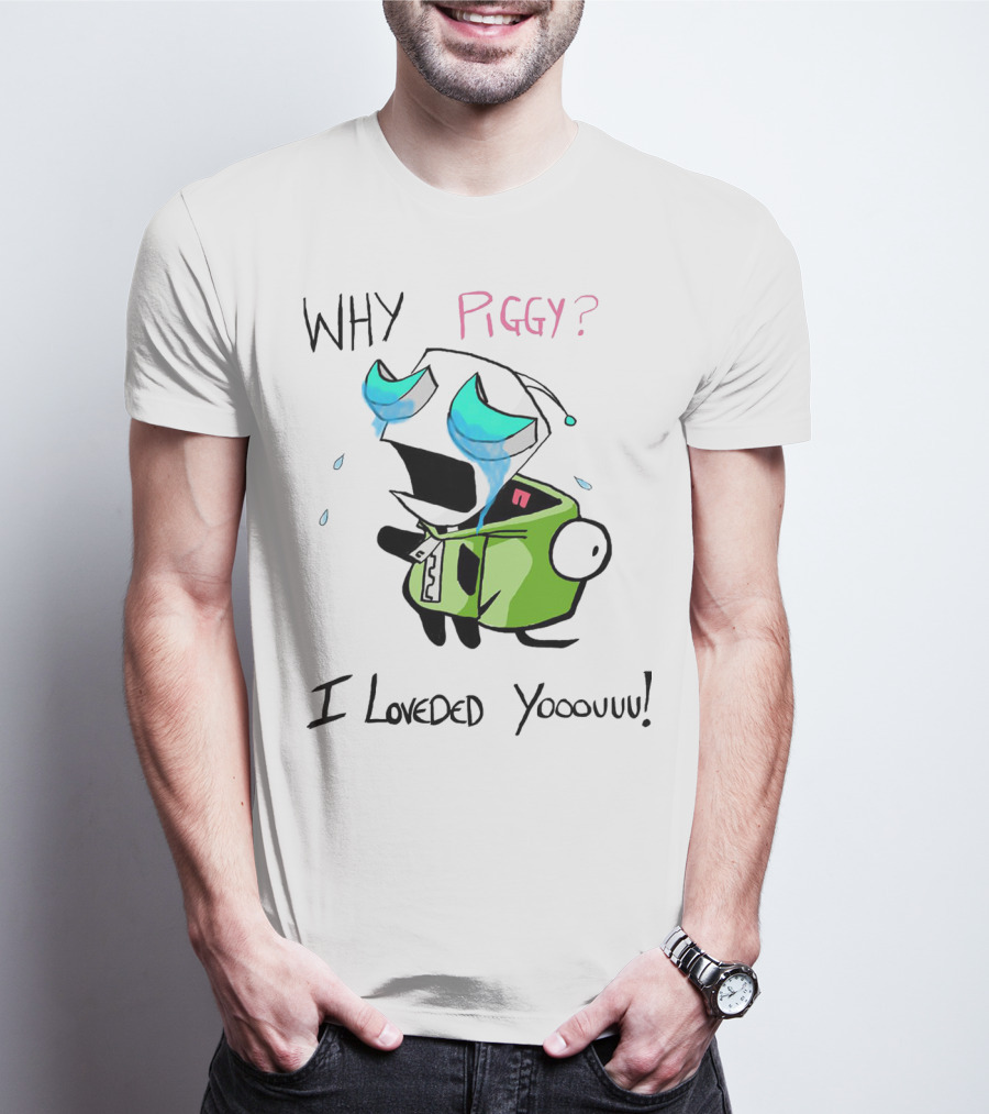 Why Piggy I Loveded You Gir Invader Zim Crying Scene T-Shirt