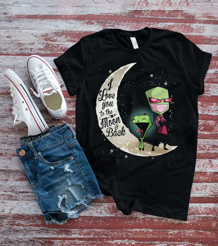 I Love You To The Moon And Back Gir And Invader Zim Moon T-Shirt