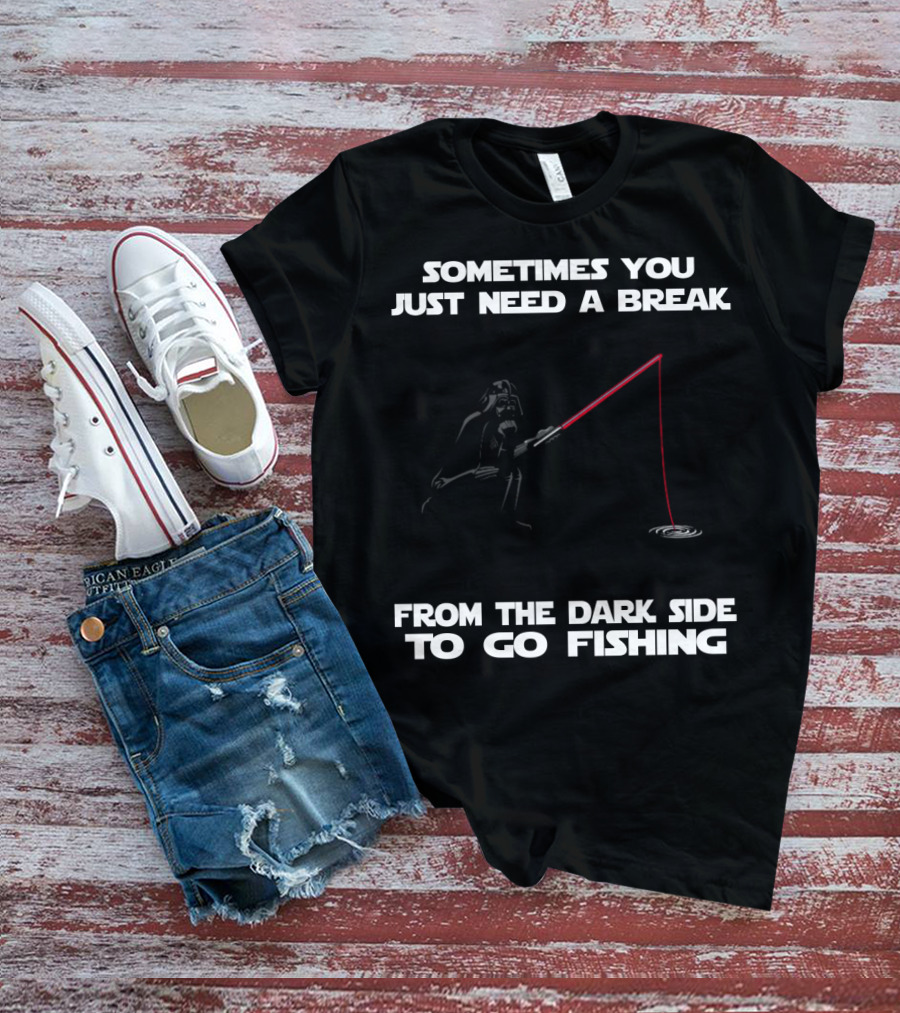 Sometimes You Just Need A Break From The Dark Side To Go Fishing Darth Vader Star Wars T-Shirt