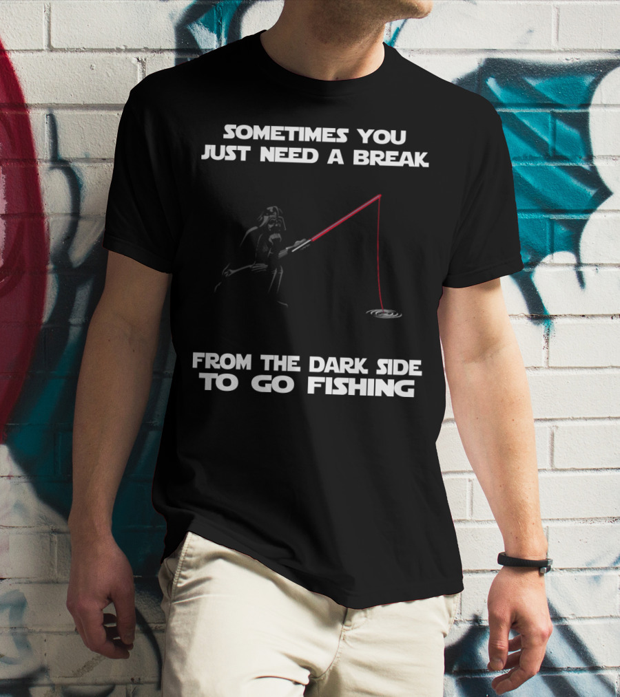Sometimes You Just Need A Break From The Dark Side To Go Fishing Darth Vader Star Wars T-Shirt