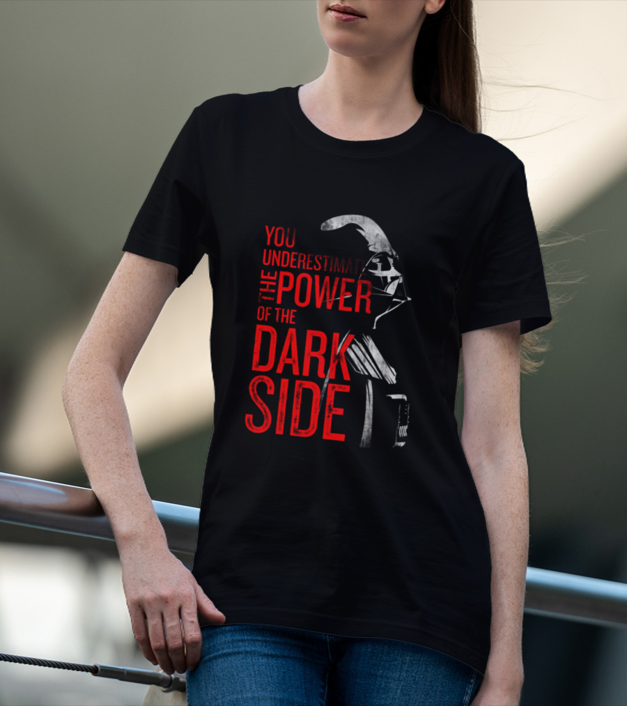 You Underestimate The Power Of The Dark Side Darth Vader Star Wars T-Shirt