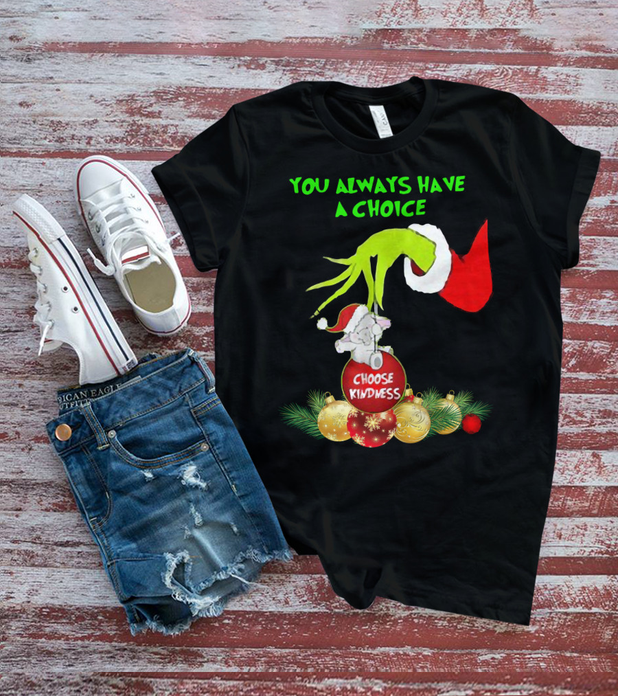 You Always Have A Choice Hand Grinch Holding Choose Kindness Ornaments T-Shirt