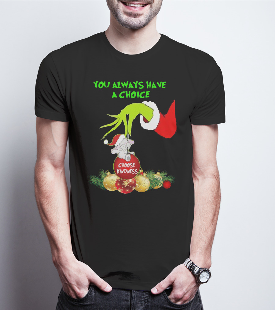 You Always Have A Choice Hand Grinch Holding Choose Kindness Ornaments T-Shirt