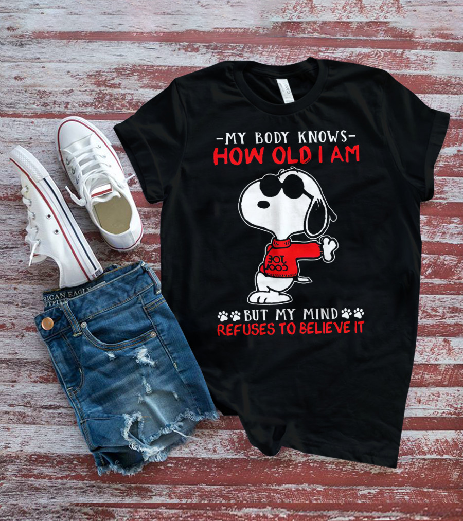 Snoopy My Body Knows How Old I Am But My Mind Refuses To Believe It Joe Cool T-Shirt
