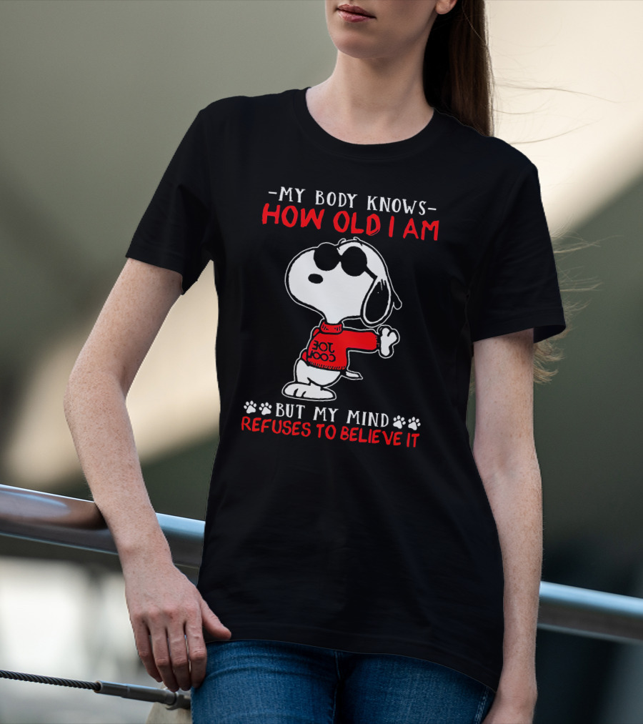 Snoopy My Body Knows How Old I Am But My Mind Refuses To Believe It Joe Cool T-Shirt