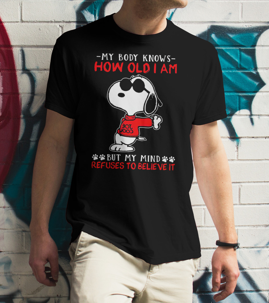 Snoopy My Body Knows How Old I Am But My Mind Refuses To Believe It Joe Cool T-Shirt