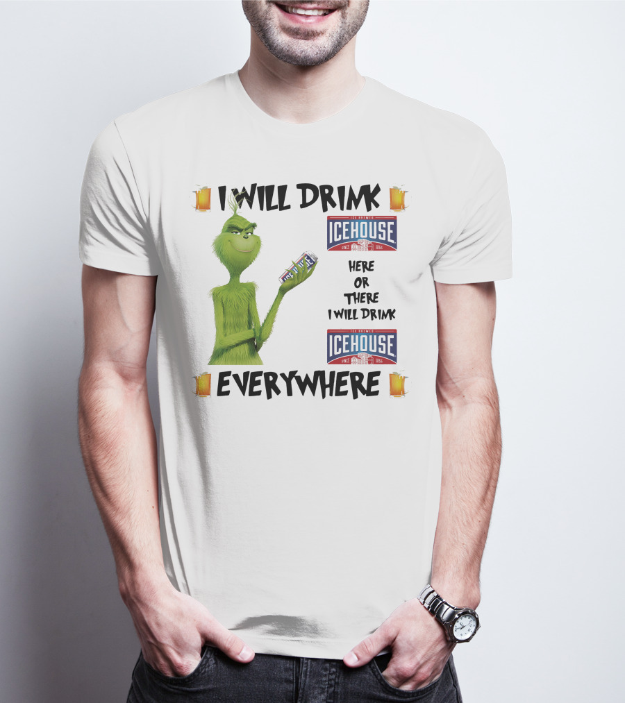 I Will Drink Icehouse Here Or There I Will Drink Everywhere Grinch T-Shirt