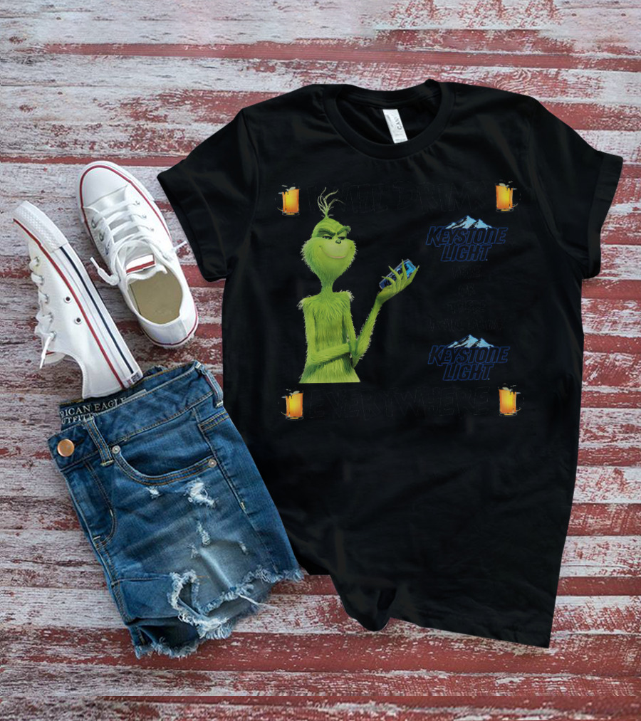 I Will Drink Keystone Light Here Or There I Will Drink Keystone Light Everywhere Grinch T-Shirt
