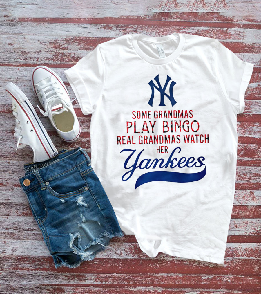 Some Grandmas Play Bingo Real Grandmas Watch Her Yankees T-Shirt