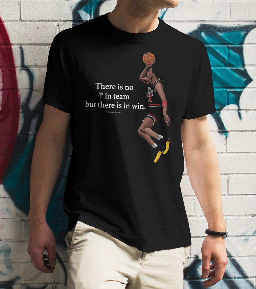 There Is No I In Team But There In Win Michael Jordan Basketball Dunk T-Shirt