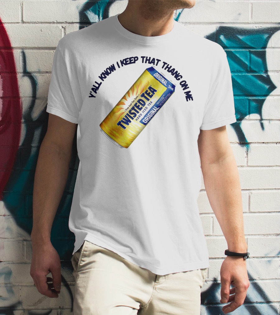 Twisted Tea Original Y'all Know I Keep That Thang On Me T-Shirt