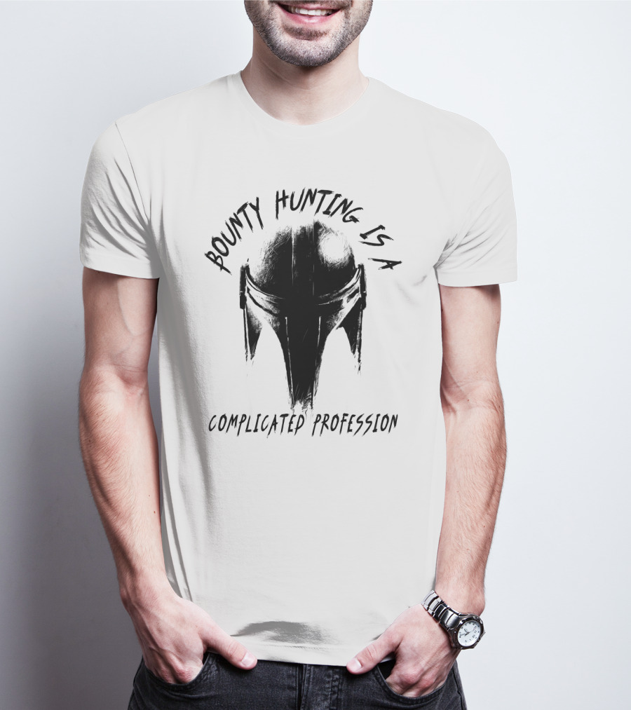 Bounty Hunting Is A Complicated Profession T-Shirt