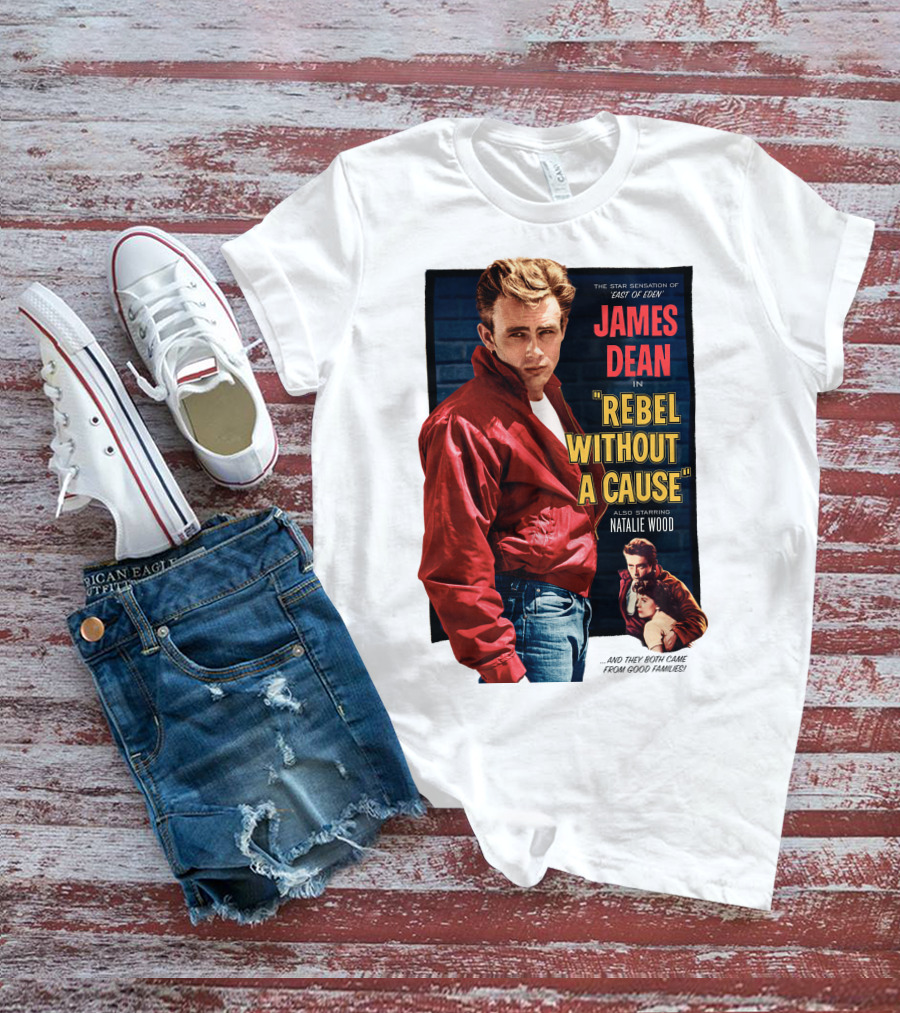JAMES DEAN IN REBEL WITHOUT A CAUSE ALSO STARRING NATALIE WOOD AND THEY BOTH CAME FROM GOOD FAMILIES STAR SENSATION OF EAST OF EDEN T-Shirt
