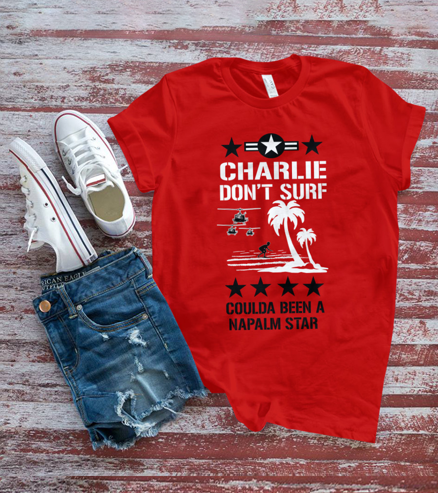 CHARLIE DON'T SURF COULDA BEEN A NAPALM STAR T-Shirt