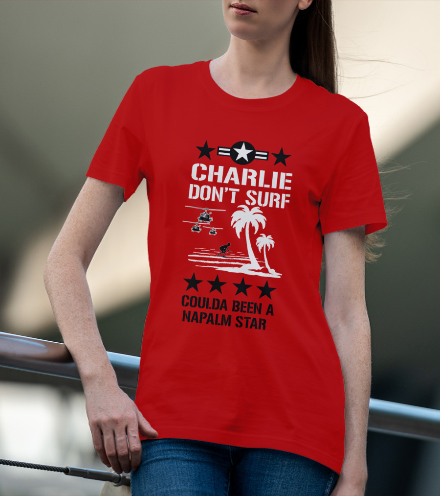CHARLIE DON'T SURF COULDA BEEN A NAPALM STAR T-Shirt