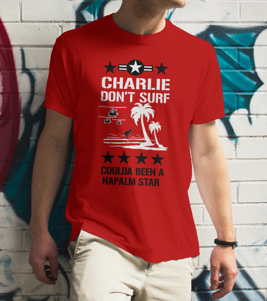 CHARLIE DON'T SURF COULDA BEEN A NAPALM STAR T-Shirt
