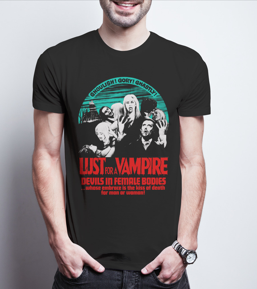 Ghoulish Gory Ghastly Lust For A Vampire Devils In Female Bodies Whose Embrace Is The Kiss Of Death For Man Or Woman T-Shirt