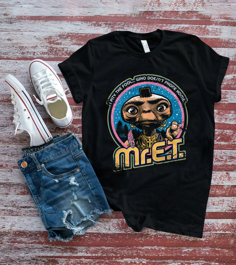 I Pity The Fool Who Doesn't Phone Home Mr. E.T. Retro Mash Up 80s T-Shirt