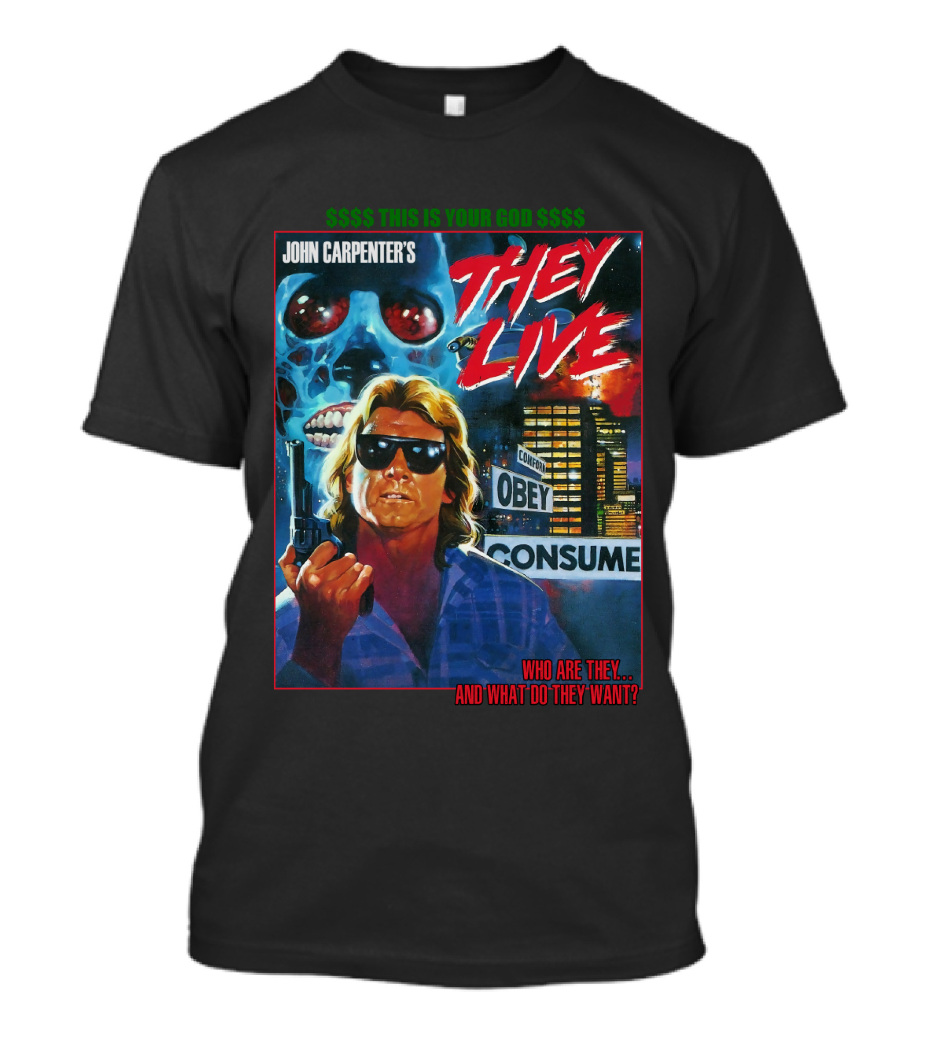 John Carpenter's They Live This Is Your God Obey Consume Who Are They And What Do They Want T-Shirt