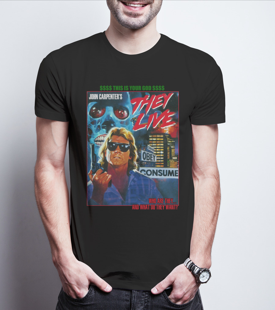 John Carpenter's They Live This Is Your God Obey Consume Who Are They And What Do They Want T-Shirt