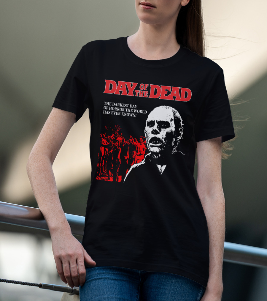 Day Of The Dead The Darkest Day Of Horror The World Has Ever Known T-Shirt