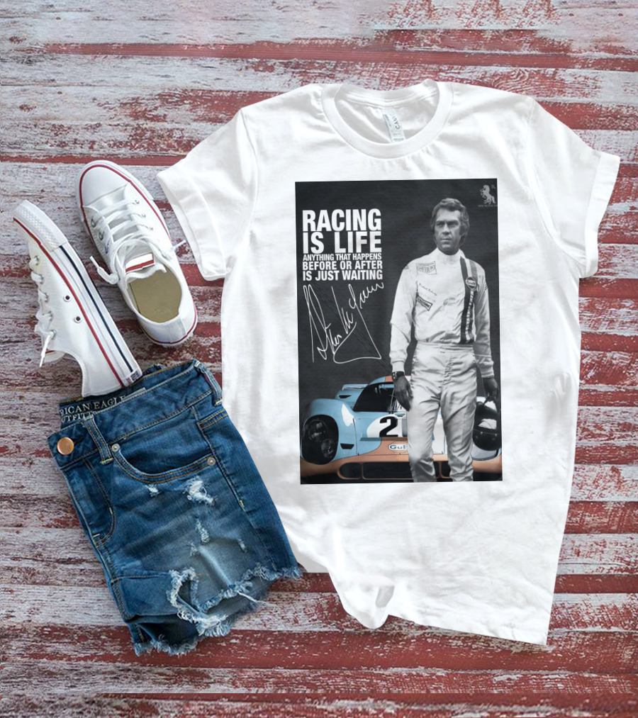 Racing Is Life Steve McQueen Anything That Happens Before Or After Is Just Waiting T-Shirt