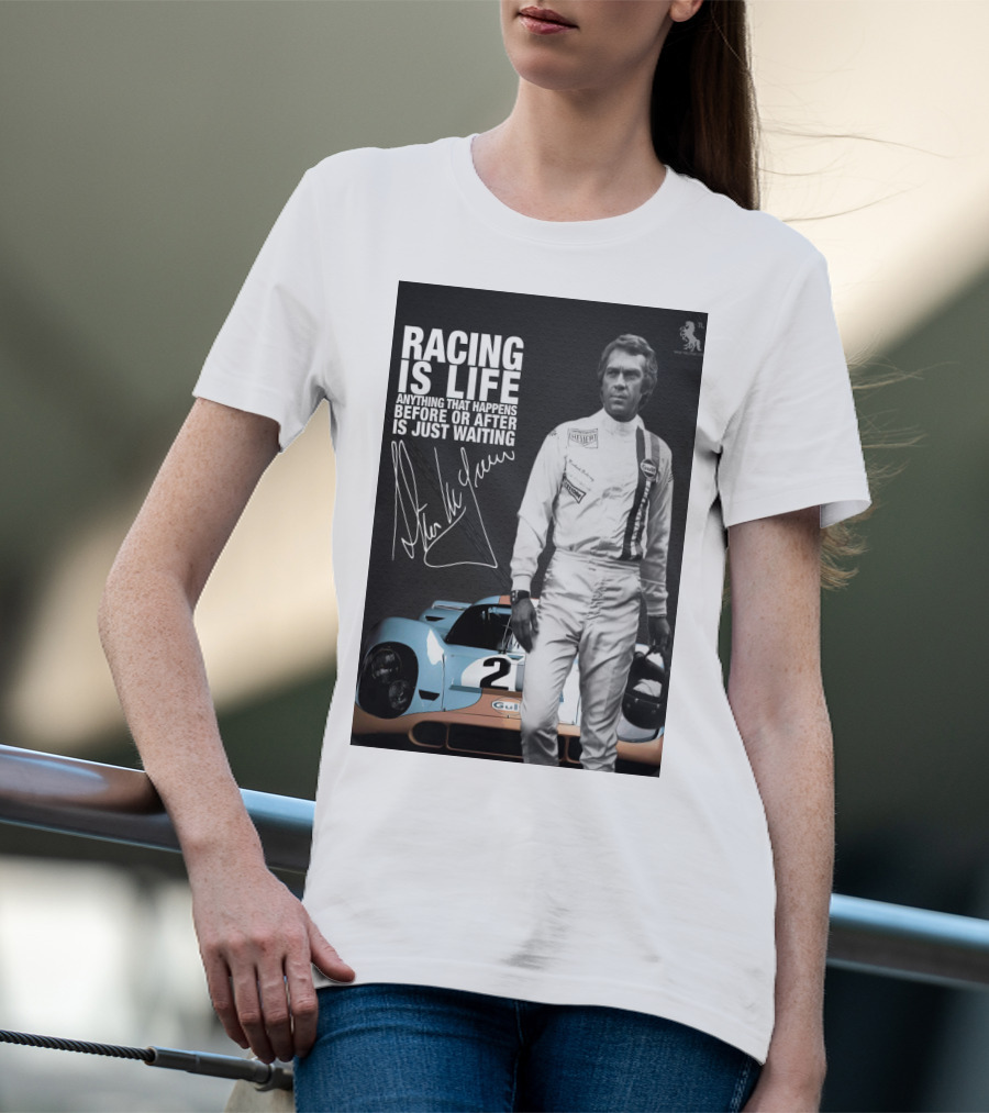 Racing Is Life Steve McQueen Anything That Happens Before Or After Is Just Waiting T-Shirt