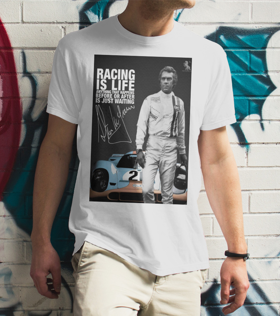 Racing Is Life Steve McQueen Anything That Happens Before Or After Is Just Waiting T-Shirt