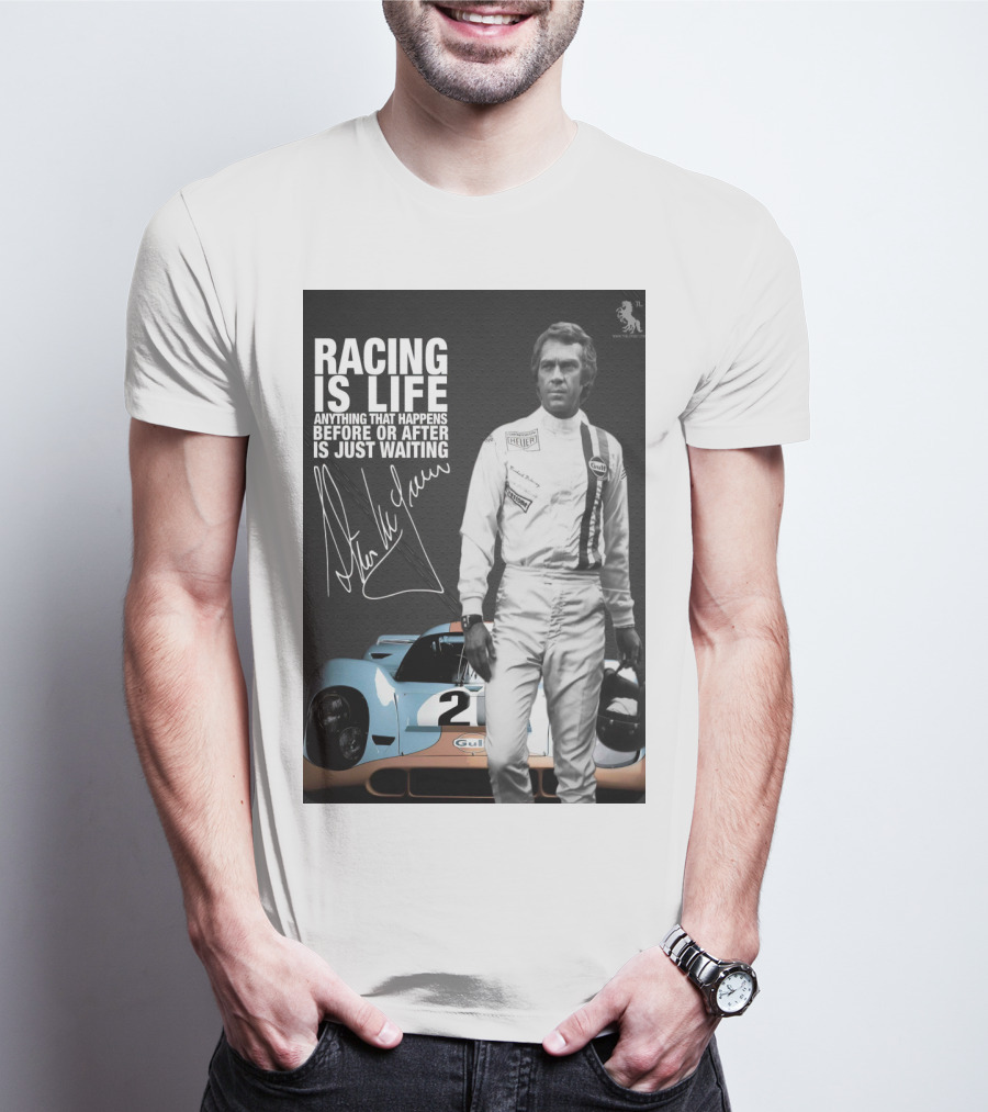 Racing Is Life Steve McQueen Anything That Happens Before Or After Is Just Waiting T-Shirt