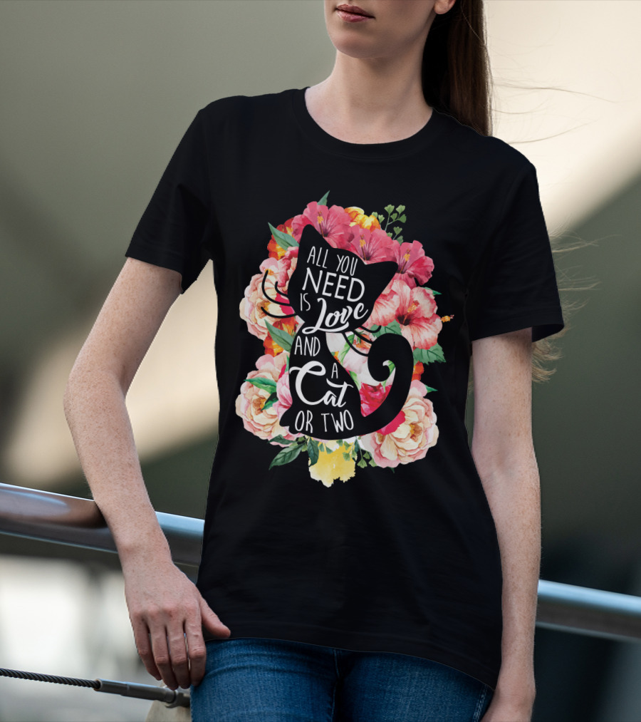 All You Need Is Love And A Cat Or Two In Floral Setting T-Shirt