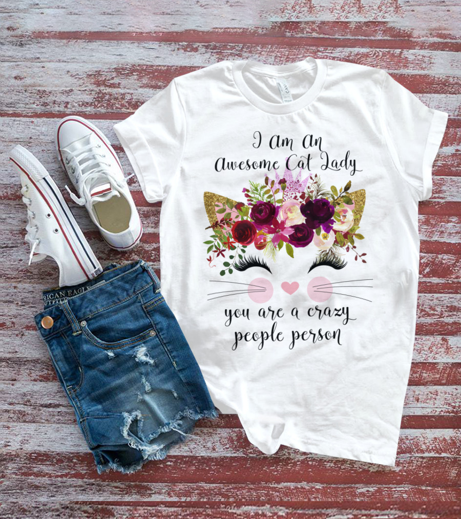 I Am An Awesome Cat Lady You Are A Crazy People Person T-Shirt