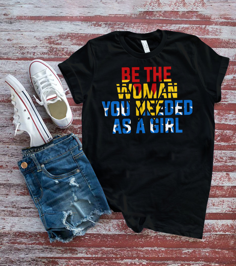 Be The Woman You Needed As A Girl RBG Bold Empowerment Typography T-Shirt