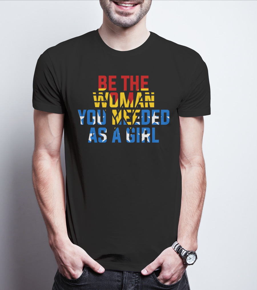Be The Woman You Needed As A Girl RBG Bold Empowerment Typography T-Shirt