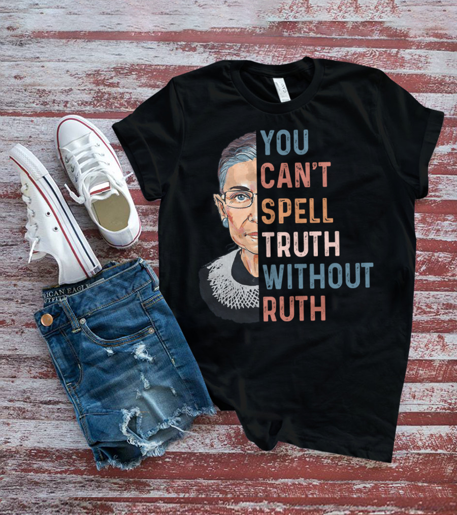You Can't Spell Truth Without Ruth T-Shirt