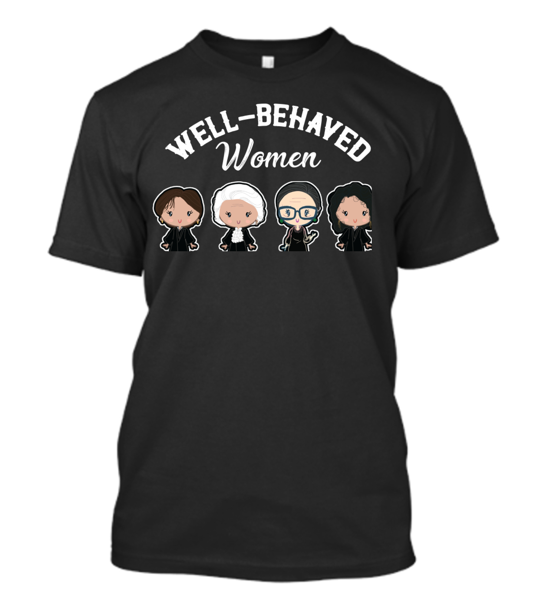 Well Behaved Women Rarely Make History Iconic Women Judges In Black Robes T-Shirt