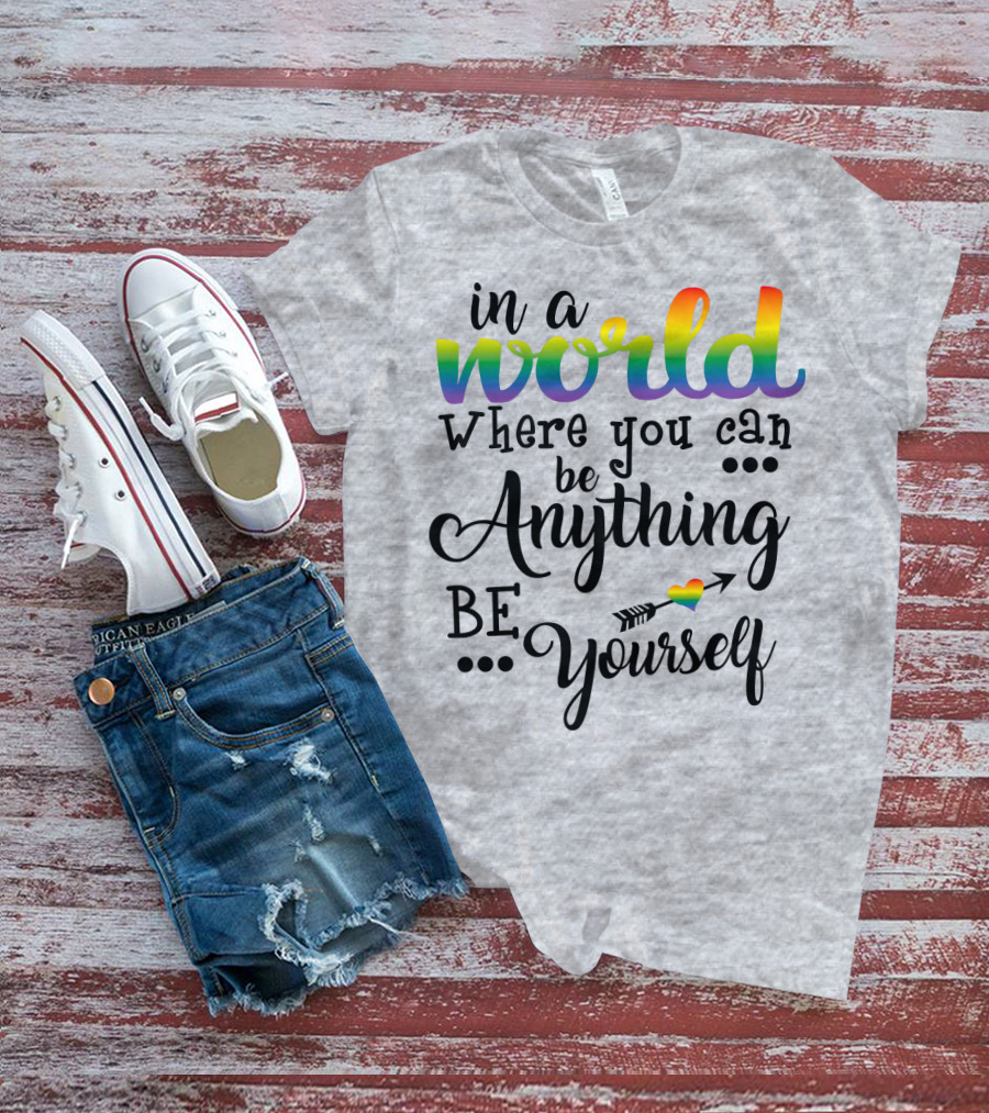 In A World Where You Can Be Anything Be Yourself Rainbow Arrow Heart T-Shirt